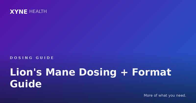 Lion's Mane Dosing + Format Guide — Xyne Health