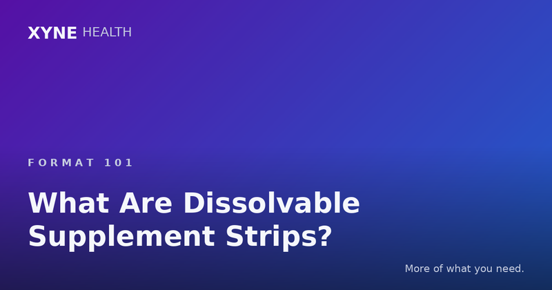 What Are Dissolvable Supplement Strips? — Xyne Health