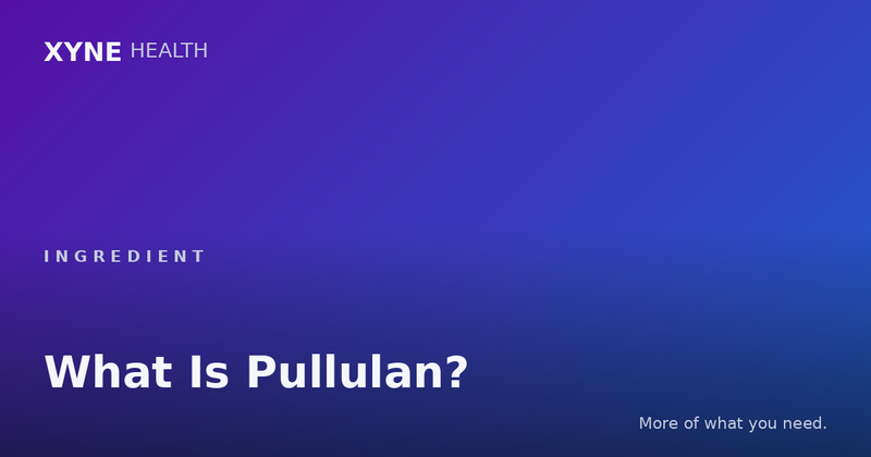 What Is Pullulan? — Xyne Health